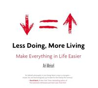 Less Doing, More Living: Make Everything in Life Easier