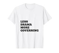 Less Drama More Governing Political Humor Value Graphic T-Shirt
