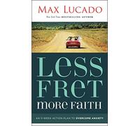 Less Fret, More Faith: An 11-Week Action Plan to Overcome Anxiety