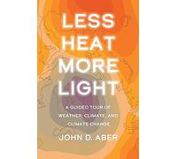 Less Heat, More Light: A Guided Tour of Weather, Climate, and Climate Change