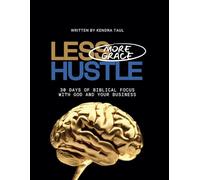Less Hustle More Grace: 30 Days Of Biblical Focus With God And Your Business