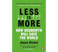 Less is More: How Degrowth Will Save the World