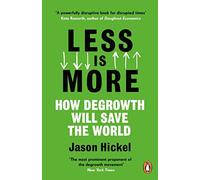 Less is More How Degrowth Will Save the World
