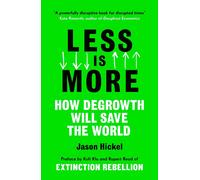 Less is More: How Degrowth Will Save the World