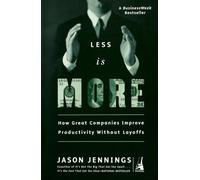 Less Is More: How Great Companies Improve Productivity without Layoffs
