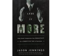 Less Is More: How Great Companies Use Productivity As a Competitive Tool in Business