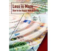 Less is More: How to be Happy with Nothing