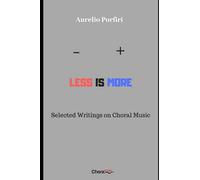 Less is more: Selected Writings on Choral Music