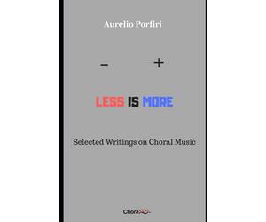 Less is more: Selected Writings on Choral Music