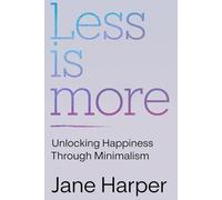 Less is More: Your Step-by-Step Guide to Overcoming Clutter and Chaos Forever