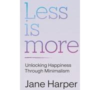 Less is More: Your Step-by-Step Guide to Overcoming Clutter and Chaos Forever