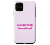 Less Kvetch More Kvell Yiddish Saying Case for iPhone 11