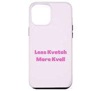 Less Kvetch More Kvell Yiddish Saying Case for iPhone 12 Pro Max