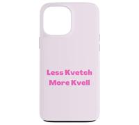 Less Kvetch More Kvell Yiddish Saying Case for iPhone 13 Pro Max
