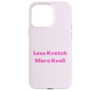 Less Kvetch More Kvell Yiddish Saying Case for iPhone 15 Pro Max