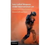 Less-Lethal Weapons under International Law: A Three-Dimensional Perspective