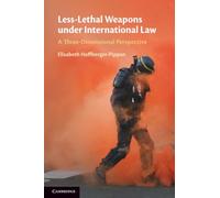 Less-Lethal Weapons under International Law: A Three-Dimensional Perspective