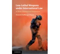 Less-Lethal Weapons under International Law : A Three-Dimensional Perspective
