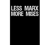 Less Marx More Mises: Anarcho Capitalism Libertarian Anti Socialist Notebook And Journal