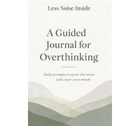 Less Noise Inside: A Guided Journal for Overthinking. Daily prompts to quiet the noise and clear your mind.