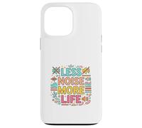 Less Noise More Life Calm Mind Design Case for iPhone 13 Pro Max