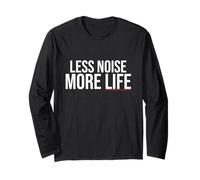 Less Noise More Life - Minimalist Statement, Calm Lifestyle Long Sleeve T-Shirt