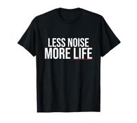 Less Noise More Life - Minimalist Statement, Calm Lifestyle T-Shirt