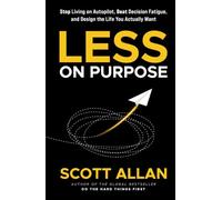 Less on Purpose: Stop Living on Autopilot, Beat Decision Fatigue, and Design the Life You Actually Want (Bulletproof Mindset Mastery Series)