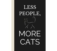 Less People, More Cats: Funny Cat Lover Notebook: Minimalist Cat Journal Gift for Introverts, Homebodies and Cat Owners