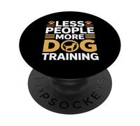 Less People More Dog Training PopSockets Adhesive PopGrip
