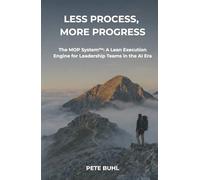 Less Process, More Progress: The MOP System: A Lean Execution Engine for Leadership Teams in the AI Era