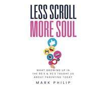 Less Scroll More Soul: What growing up in the 80’s & 90's taught us about parenting today