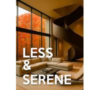 Less & Serene - Minimalist Interiors: From Warm Minimalist to Japandi & Quiet-Luxury Interior Design | Room-by-Room Picture Book For Coffee-Table