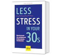 Less Stress In Your 30s: Wenn du dir mehr Zeit, Leichtigkeit und Energie wünschst, lies dieses Buch