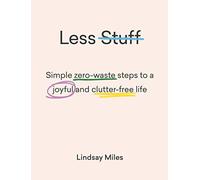 Less Stuff: Simple zero-waste steps to a joyful and clutter-free life