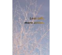 Less talk, more action.: Positive Affirmation, Motivational and Inspirational Notebook