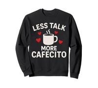 Less Talk More Cafecito Funny Latina Coffee Saying Sweatshirt
