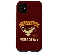 Less Talk More Gravy Food Pun Case for iPhone 11