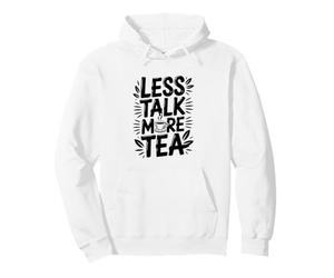 Less Talk More Tea Funny Pullover Hoodie