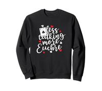 Less talking more Euchre Deck of Cards Sweatshirt