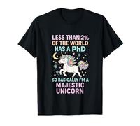 Less Than 2% of The World HAS A PhD - Funny Graduate Unicorn T-Shirt