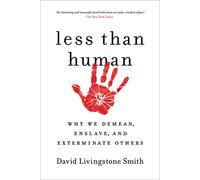 Less Than Human: Why We Demean, Enslave, and Exterminate Others