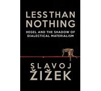 Less Than Nothing : Hegel and the Shadow of Dialectical Materialism