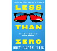 Less Than Zero : the 40th anniversary edition of Bret Easton Ellis' cult classic debut novel