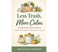 Less Trash, More Calm: The Minimalist Mom’s Guide to Plastic-Free Swaps and Small-Space Composting.