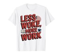 Less Woke More Work Conservative Student Anti Woke T-Shirt