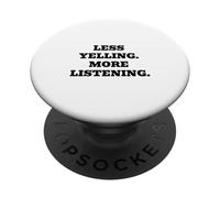 LESS YELLING MORE LISTENING PopSockets Adhesive PopGrip