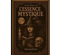 L'essence Mystique: Reveille la magie en toi