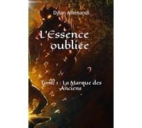 L'essence oubliée: Tome 1 : La Marque des Anciens
