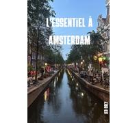 L'essentiel à Amsterdam: Le Guide Complet pour Vivre Amsterdam comme un Vrai Amstellodamois · Canaux, Musées, Van Gogh, Jordaan, Vélo & Excursions